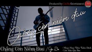 CHẲNG CÒN NIỀM ĐAU  ll Gia Bin (MV Official)