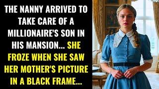 THE NANNY ARRIVED AT THE MILLIONAIRE'S MANSION... AND WAS SHOCKED TO SEE HER MOTHER'S PHOTO...