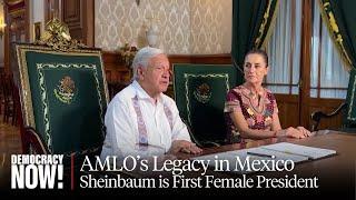 "A Historic Moment": A Look at AMLO's Legacy as Sheinbaum Becomes Mexico's First Female President