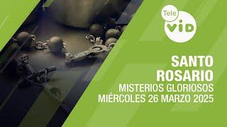 Santo Rosario de hoy Miércoles 26 Marzo de 2025  Misterios Gloriosos #TeleVID #SantoRosario