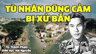 Tù nhân dũng cảm bị xử bắn | Hồi ký miền nam | Hồi ký sài gòn