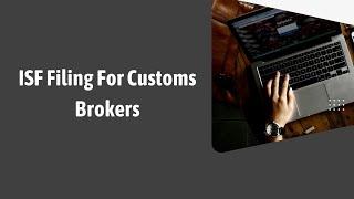 ISF Filing For Customs Brokers: A Step-by-Step Guide