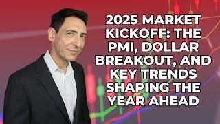 2025 Market Kickoff: The PMI, Dollar Breakout, and Key Trends Shaping the Year Ahead