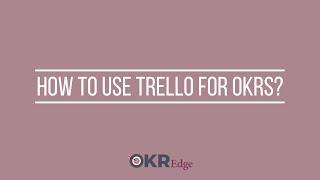 How to use Trello for OKRs? | OKR Edge