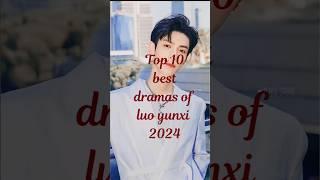 Top 10 best dramas of luo yunxi 2024#luoyunxi #luoyunxicdramas#cdrama#chinesedrama