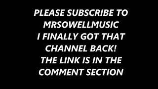 PLEASE SUBSCRIBE TO MRSOWELLMUSIC!