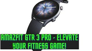 Amazfit GTR 3 Pro REVIEW - The Perfect Smartwatch for Fitness Enthusiasts