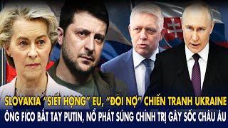 TT Fico bắt tay Nga "nổ phát súng" vào EU, Slovakia hoá "kế toán trưởng" đòi nợ Kiev, Trump gật đầu