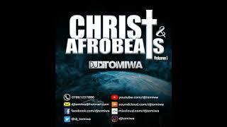 Christ & Afrobeats Mixed By DJ Tomiwa