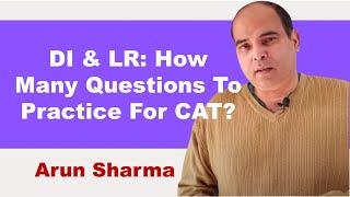 DI & LR: How Many Questions To Practise For CAT? | Arun Sharma