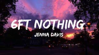 Jenna Davis - 6FT Nothing ( Lyrics Video )