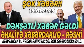 TƏCİLİ! Vacib xəbərlər 18.01.2025 (Xəbər Bələdcisi) xeberler, son xeberler bugun 2025