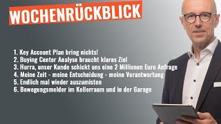 Wochenrückblick: ** Key Account Plan bringt nichts ** Buying Center braucht Ziel ** 2 M€ Anfrage ...