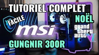 Montage PC FACILE MSI Gungnir 300R - Mai 2024