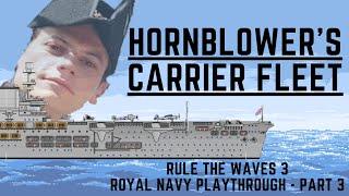 Hornblower's Carrier Fleet - Rule the Waves 3 Playthrough