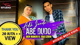 Adik Jando Abe Dudo - Den Manjo ft. Eda Ezrin | Official Music Video