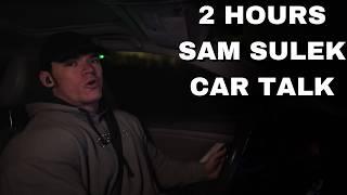 2 Hours Of Sam Sulek Car Talks  (Sleep Aid)