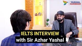 IELTS INTERVIEW WITH SIR YASHAL