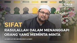 SIFAT RASULALLAH DALAM MENANGGAPI ORANG YANG MEMINTA MINTA | HABIB ALWI BIN ABDURRAHMAN ALHABSYI