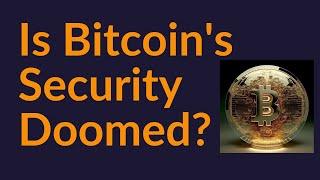 Is Bitcoin's Security Doomed?