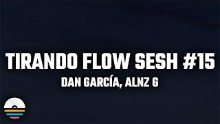 Dan García, Alnz G - Tirando Flow Sesh #15 (Letra/Lyrics)