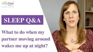 What to do when my partner moving around wakes me up at night  | Sleep Coach Q&A