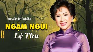 Ngậm Ngùi | LỆ THU - Tình Ca Xưa Quý Giá Để Đời