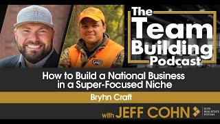 How to Build a National Business in a Super-Focused Niche w/Bryhn Craft