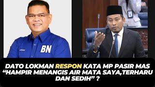 DATO LOKMAN RESPON KATA MP PASIR MAS “HAMPIR MENANGIS AIR MATA SAYA,TERHARU DAN SEDIH” ?