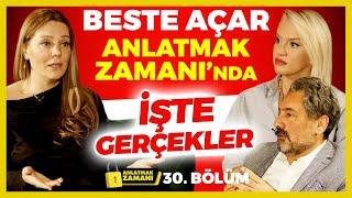 Beste Açar Anlatmak Zamanı’nda! İşte Gerçekler! | Anlatmak Zamanı 30. Bölüm