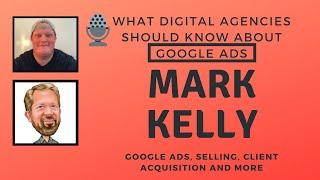 Google Ads Agency FAQ w / Mark Kelly