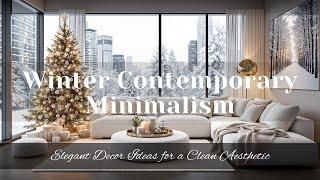 Winter Contemporary Minimalism: Elegant Decor Ideas for a Clean Aesthetic