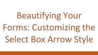 Beautifying Your Forms: Customizing the `Select Box Arrow Style`