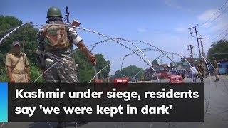 Kashmir under siege, residents say 'we were kept in dark'