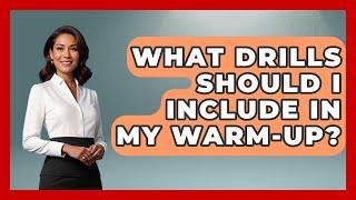What Drills Should I Include In My Warm-up? - Ping Pong Prodigy