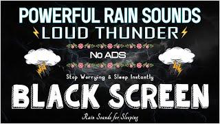 Stop Worrying & Sleep Instantly with Powerful Rain Sounds & Loud Thunder for Sleeping | BLACK SCREEN