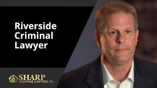 Riverside Criminal Lawyer - What to Look for In a Criminal Attorney