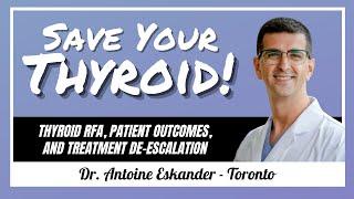 Thyroid RFA and treatment de-escalation in CANADA: Dr. Antoine Eskander - #88