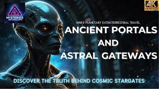 Ancient Alien Portals Revealed: Discover Secrets of Extraterrestrial Travel, Astral Projection