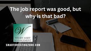 The job report was good, but why is that bad?