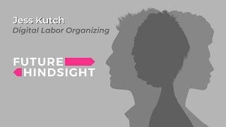 Future Hindsight | Jess Kutch: Digital Labor Organizing (Full Episode)