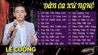 Tuyển Tập 20 Ca Khúc Dân Ca Xứ Nghệ Triệu View Lê Cường