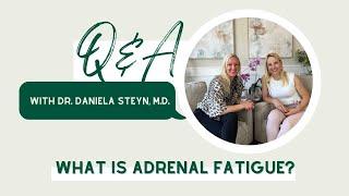 What is adrenal fatigue? | Q&A with Dr. Daniela Steyn, M.D.