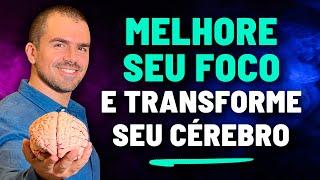 Como ter foco e TRANSFORMAR SEU CÉREBRO