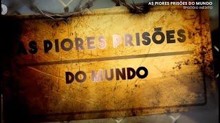 As Piores Prisões do Mundo - Investigação Discovery / Episódio Inédito