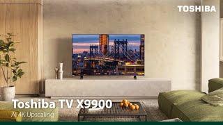 Toshiba TV X9900 - Artistic Realism of 4K Clarity