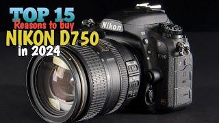 Top 15 Reasons to buy Nikon D750 in 2024