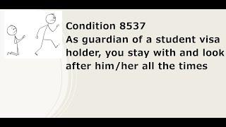 Condition 8537 requires guardian to look after a student visa holder while he or she is in Australia