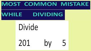 Divide     201        by      5     Most   common  mistake  while   dividing