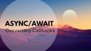 Converting callbacks into async/await